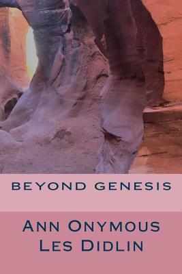 Beyond Genesis by Ann Onymous, Les Didlin