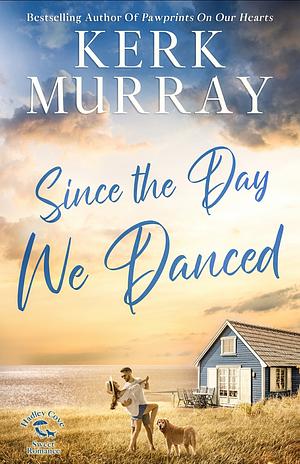 Since the Day We Danced by Kerk Murray