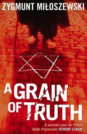 A Grain of Truth by Zygmunt Miloszewski, Antonia Lloyd-Jones