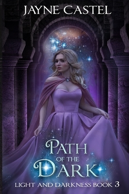 Path of the Dark: An Epic Fantasy Romance by Jayne Castel