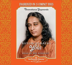 Autobiography of a Yogi: Unabridged Audiobook Read by Ben Kingsley by Paramahansa Yogananda, Paramahansa Yogananda