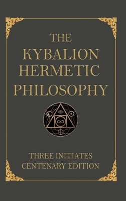 The Kybalion: Centenary Edition by Three Initiates