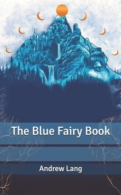 The Blue Fairy Book by Andrew Lang