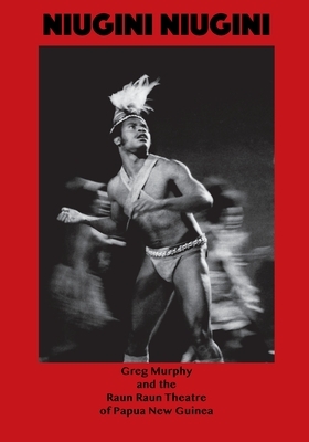 Niugini Niugini, A Trilogy of Folk Operas: Sail the Midnight Sun, My Tide Let Me Ride, The Dance of the Snail by Greg Murphy