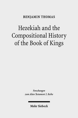 Hezekiah and the Compositional History of the Book of Kings by Benjamin D. Thomas