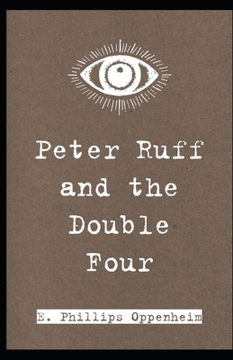 Peter Ruff And The Double Four (Illustrated) by Edward Phillips Oppenheim