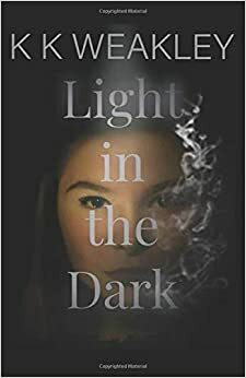 Light in the Dark by K.K. Weakley