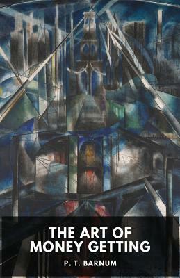 The Art of Money Getting: Golden Rules for Making Money (unabridged) by P. T. Barnum