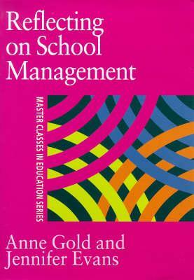 Reflecting on School Management by Anne Gold, Jennifer Evans