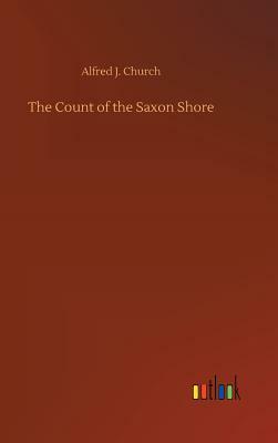The Count of the Saxon Shore by Alfred J. Church