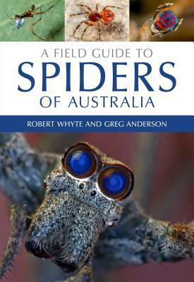 A Field Guide to Spiders of Australia by Greg Anderson, Robert Whyte, Tim Low