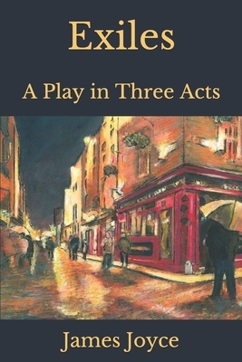 Exiles: A Play in Three Acts by James Joyce