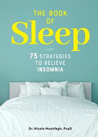 The Book of Sleep: 75 Strategies to Relieve Insomnia by Nicole Moshfegh