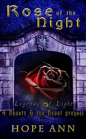 Rose of the Night: A Beauty and the Beast Prequel by Hope Ann
