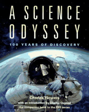 A Science Odyssey: 100 Years of Discovery by Charles Flowers