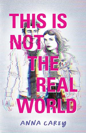 This Is Not the Real World by Anna Carey