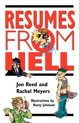 Resumes from Hell: How (Not) To Write A Resume and Succeed In Your Job Search by Learning from Career Killing Blunders by Rachel Meyers, Jon Reed