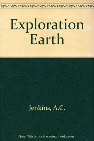 Exploration Earth: Unforgettable Journeys Of Discovery by Alan C. Jenkins