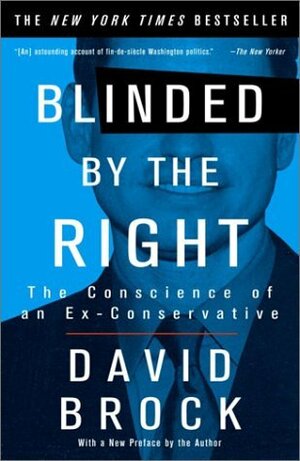 Blinded by the Right: The Conscience of an Ex-Conservative by David Brock