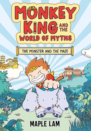 Monkey King and the World of Myths: the Monster and the Maze: Book 1 by Maple Lam