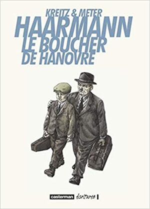 Haarmann - Le boucher de Hanovre by Paul Derouet, Peer Meter, Isabel Kreitz, Carline Dolmazon