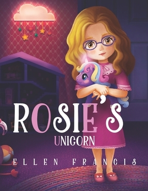 Rosie's Unicorn by Ellen Francis