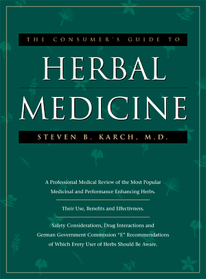 The Consumers Guide to Herbal Medicine by Steven B. Karch