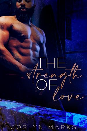 The Strength Of Love by Joslyn Marks