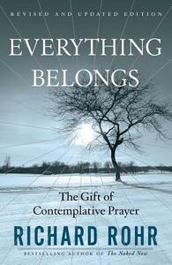 Everything Belongs: The Gift of Contemplative Prayer by Richard Rohr