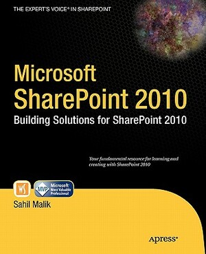 Microsoft SharePoint 2010: Building Solutions for SharePoint 2010 by Sahil Malik