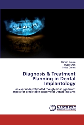 Diagnosis & Treatment Planning in Dental Implantology by Sareen Duseja, Shilpa Duseja, Rupal Shah