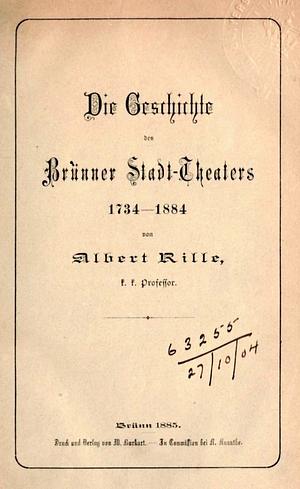 Die Geschichte des Brünner Stadttheaters (1734-1884) by Albert Rille