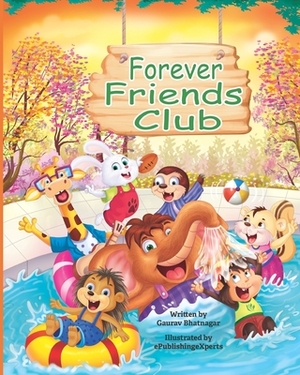 Forever Friends Club: A children's story book about how to make friends, feeling good about yourself, displaying positive emotions, feelings by Gaurav Bhatnagar