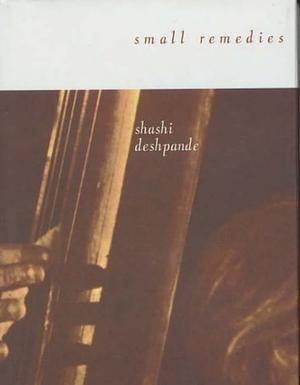 Small remedies by Shashi Deshpande, Shashi Deshpande