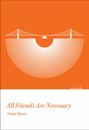 All Friends Are Necessary by Tomas Moniz