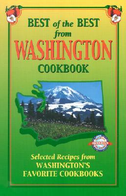 Best of the Best from Washington Cookbook: Selected Recipes from Washington's Favorite Cookbooks by 