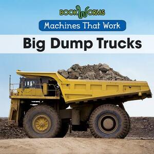 Big Dump Trucks by Amy Hayes