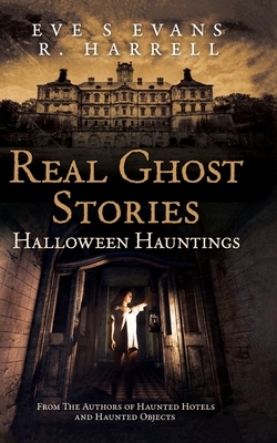 Real Ghost Stories: Halloween Hauntings by R. Harrell, Eve S. Evans