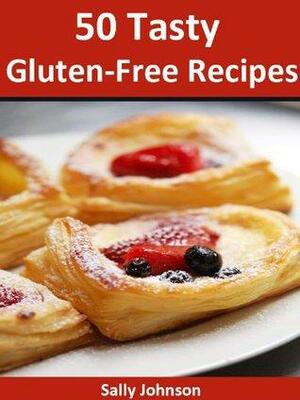 Gluten-Free Express Recipe Cookbook: 50 Fast And Easy Tasty Gluten-Free Recipes by Sally Johnson