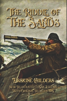 The Riddle of the Sands: New Illustrated Classic Edition With Original Illustrations by Erskine Childers