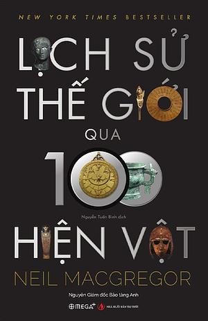 Lịch Sử Thế Giới Qua 100 Hiện Vật by Neil MacGregor