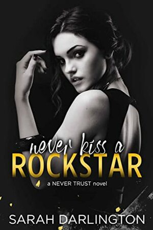 Never Kiss a Rockstar by Sarah Darlington