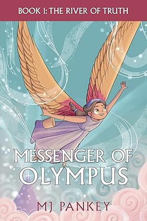 Messenger of Olympus: The River of Truth by MJ Pankey