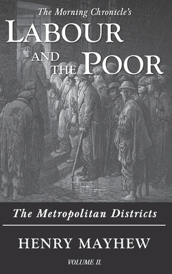 Labour and the Poor Volume II: The Metropolitan Districts by Henry Mayhew