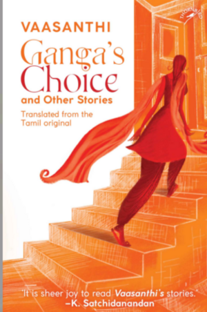 Ganga's Choice and Other Stories by Vaasanthi