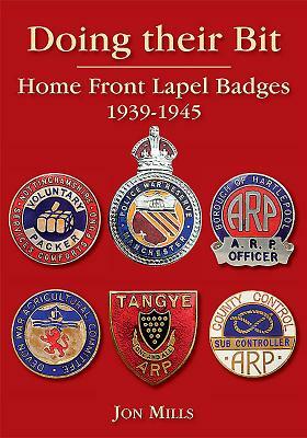 Doing Their Bit: Home Front Lapel Badges, 1939-1945 by Jon Mills