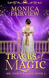 Traces of Magic: A Pride and Prejudice Fantasy Variation by Monica Fairview