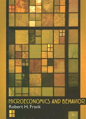 Microeconomics and Behavior by Robert H. Frank