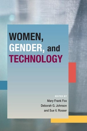 Women Gender and Technology (Women, Gender, and Technology (Wgt)) by Deborah G. Johnson, Sue V. Rosser, Mary Frank Fox