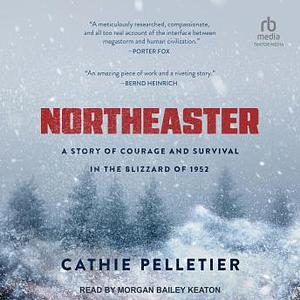 Northeaster: A Story of Courage and Survival in the Blizzard of 1952 by Cathie Pelletier